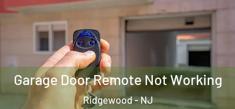  Garage Door Remote Not Working Ridgewood - NJ